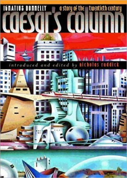 Caesar's Column: A Science Fiction, Pulp Classic By Ignatius Donnelly! AAA+++