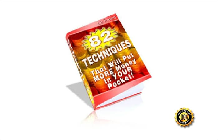 82 Techniques That Will Put MORE Money In YOUR Pocket!