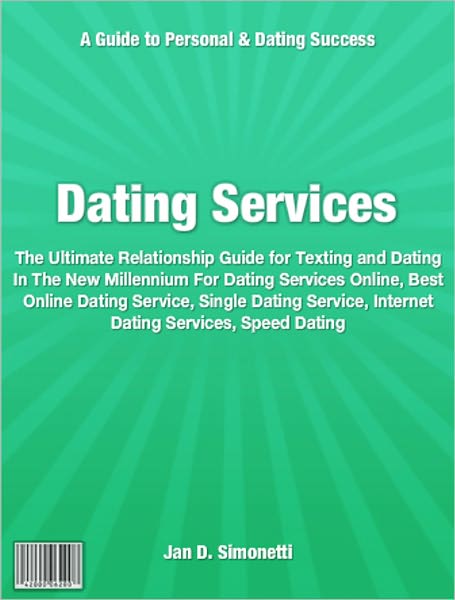 Dating Services: The Ultimate Relationship Guide for Texting and Dating In The New Millennium For Dating Services Online, Best Online Dating Service, Single Dating Service, Internet Dating Services, Speed Dating