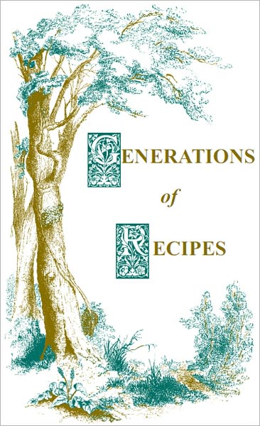 GENERATIONS of RECIPES: Tips, advices and recipes that survived generations - TRY SAYING “GOOD MORNING” AS THOUGH YOU REALLY MEANT IT, SALAD AND SALAD DRESSINGS, Fruit and Vegetable Combinations, KITCHEN IDEAS, and more…
