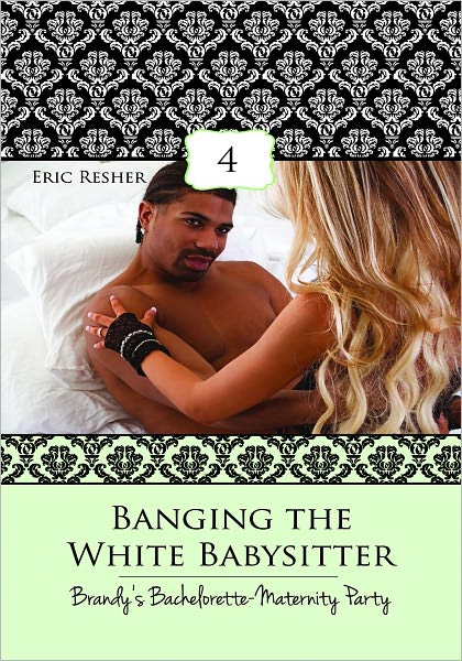 Banging The White Babysitter 4: Brandy's Bachelorette-Maternity Party