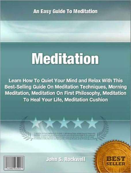 Meditation: Learn How To Quiet Your Mind and Relax With This Best-Selling Guide On Meditation Techniques, Morning Meditation, Meditation On First Philosophy, Meditation To Heal Your Life, Meditation Cushion