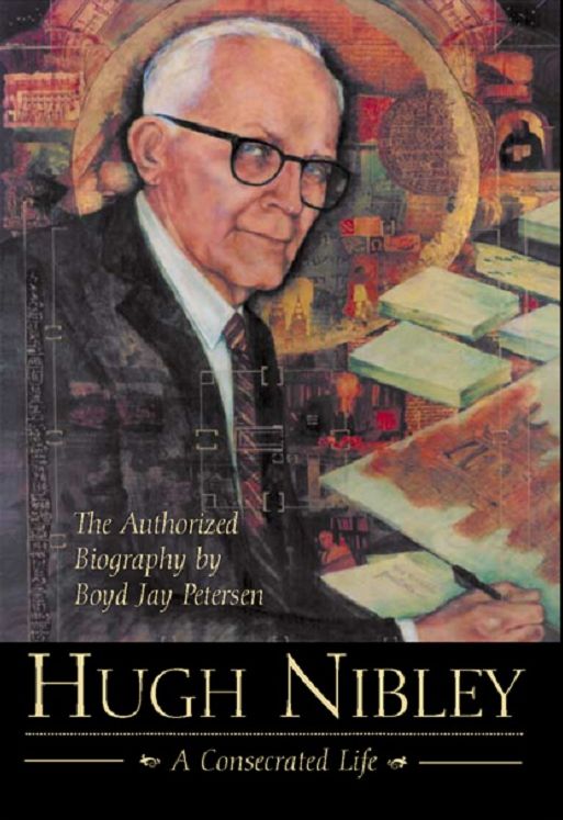 Hugh Nibley: A Consecrated Life