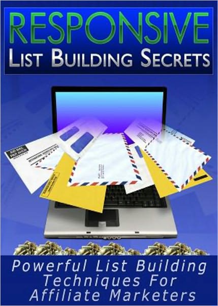 Responsive List Building Secrets: Powerful List Bulding Techniques For Affiliate Marketers! AAA+++