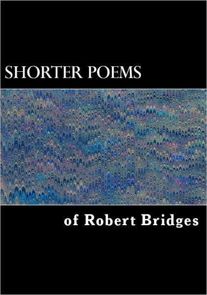 The Shorter Poems of Robert Bridges