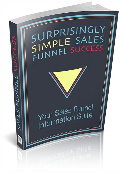 Sales Funnel Success: Learn About Sales Funnel Basics And Skyrocket Your Online Profits! (Brand New) AAA+++