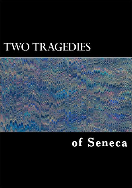 Two Tragedies of Seneca: "Medea" and "The Daughters of Troy"