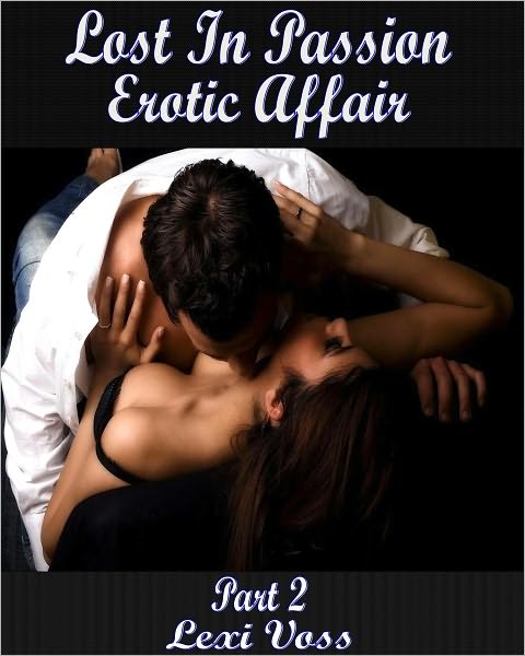 Lost In Passion -Erotic Affair Part 2 - M/F Seduction