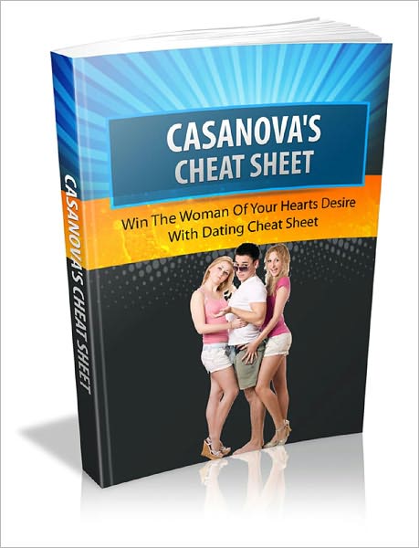 Casanova's Cheat Sheet: Win the Woman of Your Hearts Desire With Dating Cheat Sheet