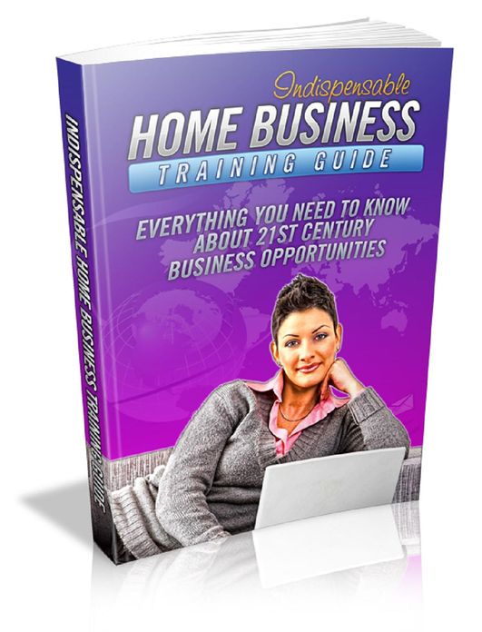 Indispensable Home Business Training: Everything You Need To Know About 21st Century business Opportunities