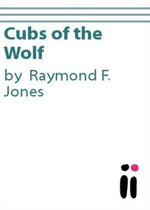Cubs of the Wolf: A Science Fiction, Post-1930 Classic By Raymond F. Jones! AAA+++