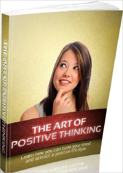 eBook - The Art Of Positive Thinking - Positive Thinking Tips