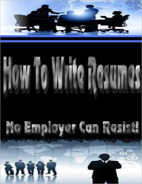 How To Write Resumes