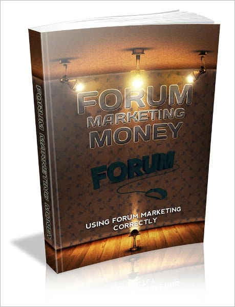 Forum Marketing Money: Using Forum Marketing Correctly