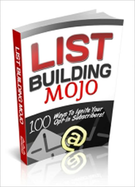 List Building Mojo: 100 Ways To Ignite Your Opt-In Subscribers!