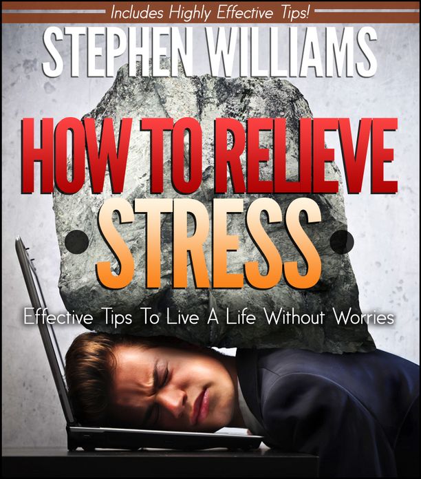 How To Relieve Stress: Effective Tips To Live A Life Without Worries