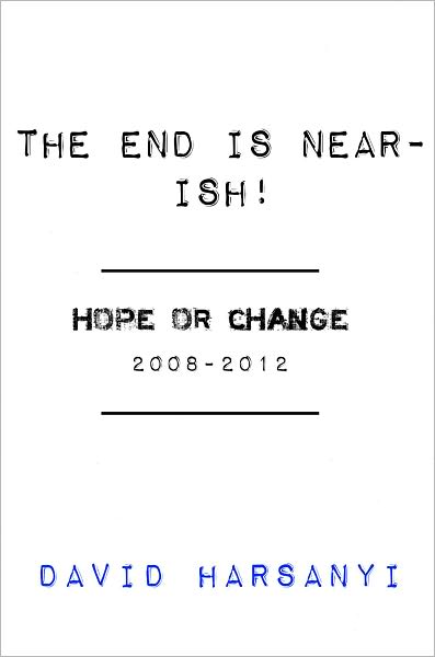 The End is Near-ish: Hope or Change, 2008-2012
