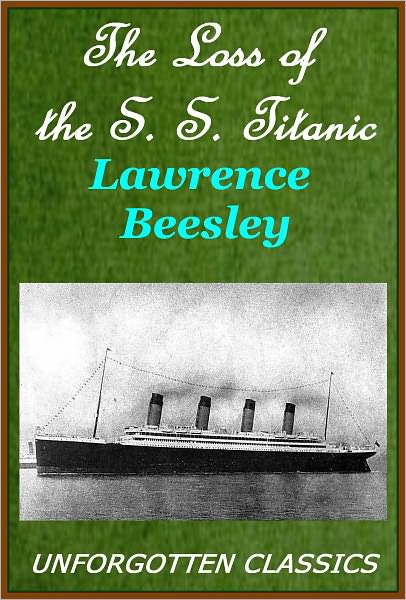 The Loss of the S. S. Titanic, Its Story and Its Lessons, The True Story (TOC with detailed links)