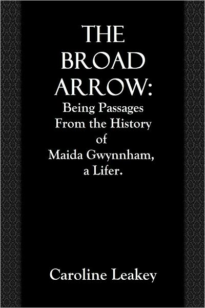THE BROAD ARROW: Being Passages From the History of Maida Gwynnham, a Lifer.