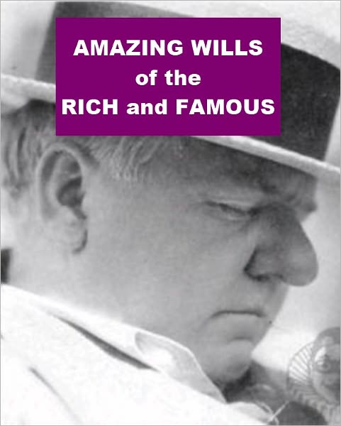 Amazing Wills of the Rich and Famous