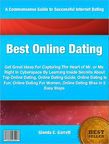 Best Online Dating: Get Great Ideas For Capturing The Heart of Mr. or Ms. Right In Cyberspace By Learning Inside Secrets About Top Online Dating, Online Dating Guide, Online Dating Is Fun, Online Dating For Women, Online Dating Bliss In 5 Easy Steps