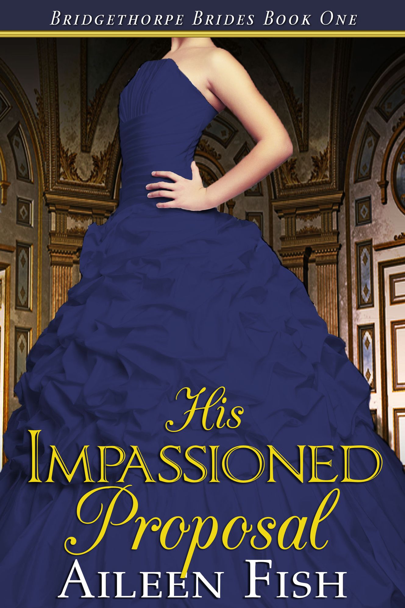 His Impassioned Proposal (Bridgethorpe Brides Series #1)