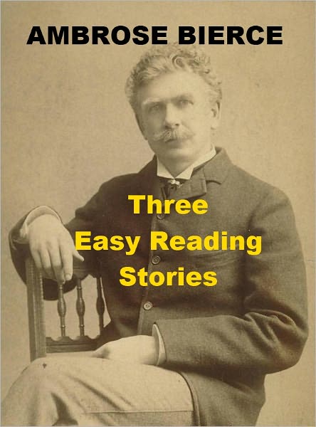 Ambrose Bierce - Three Easy Reading Stories