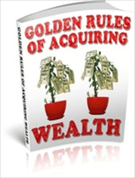 Golden Rules Of Acquiring Wealth