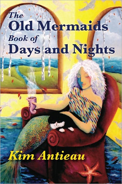 The Old Mermaids Book of Days and Nights: A Daily Guide to the Magic and Inspiration of the Old Sea, the New Desert, and Beyond