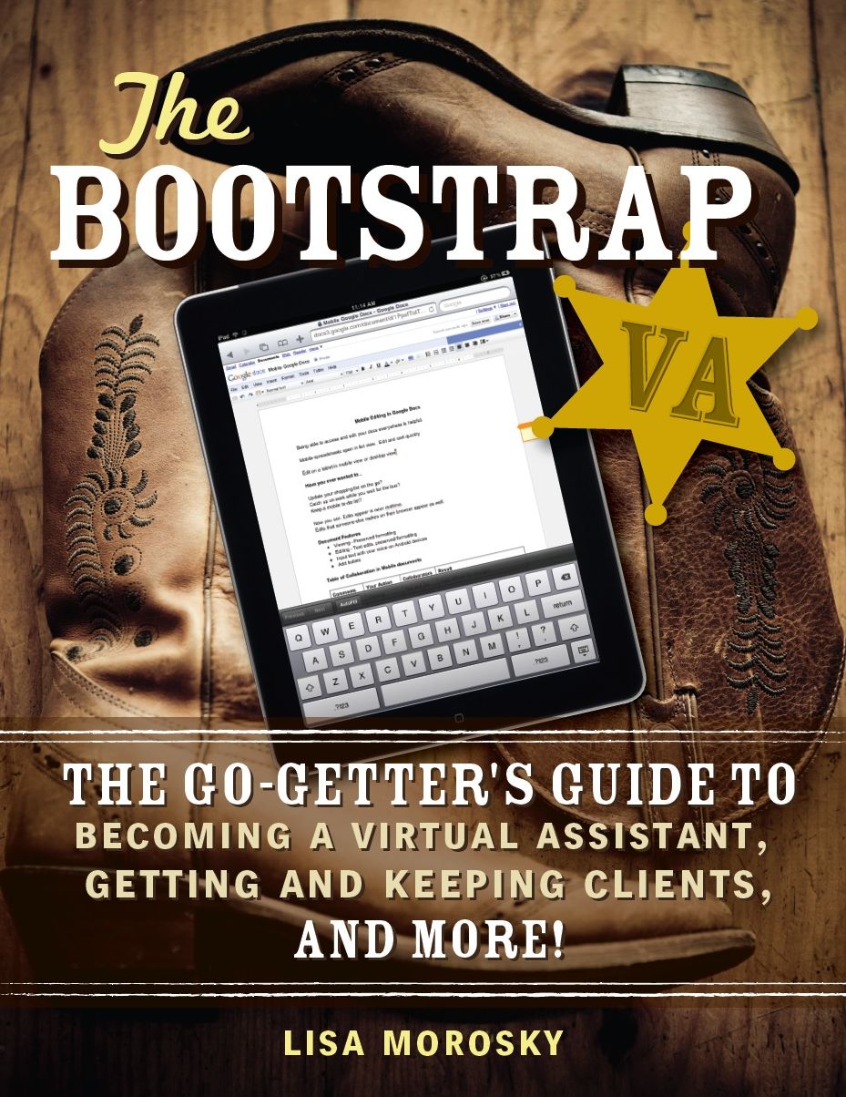 The Bootstrap VA: The Go-Getter's Guide to Becoming a Virtual Assistant, Getting and Keeping Clients, and More!