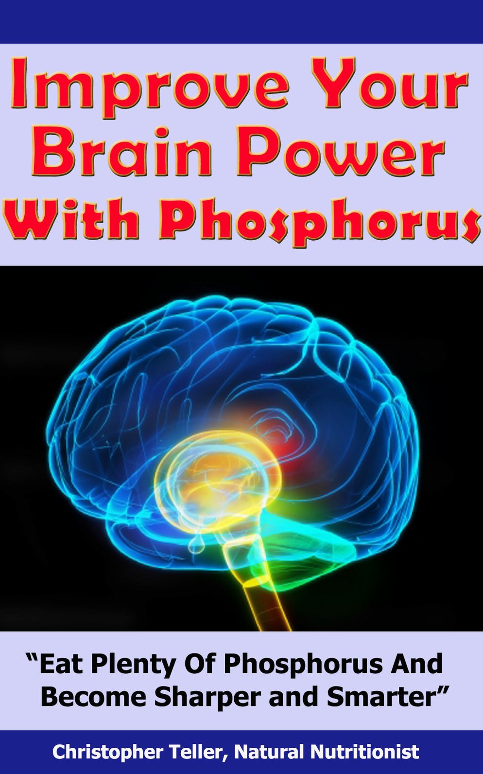 Improve Your Brain Power With Phosphorus: Eat Plenty Of Phosphorus And Become Sharper and Smarter