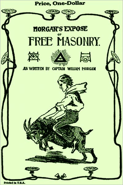 The Mysteries of Free Masonry Containing All the Degrees of the Order Conferred in a Master's Lodge by William Morgan (original illustrated)