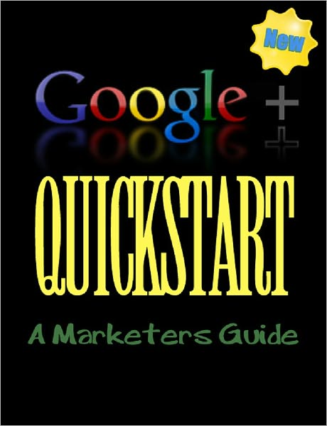Google Plus Quickstart: A Marketer's Guide