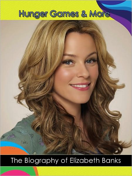 "The Hunger & More": The Nook Biography of Elizabeth Banks