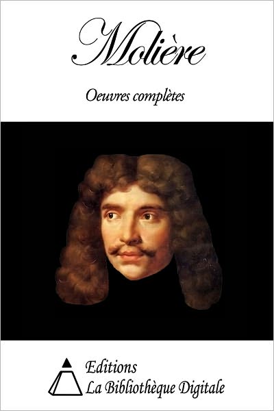 Moli&egrave;re - Oeuvres Compl&egrave;tes
