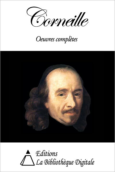 Corneille - Oeuvres compl&egrave;tes