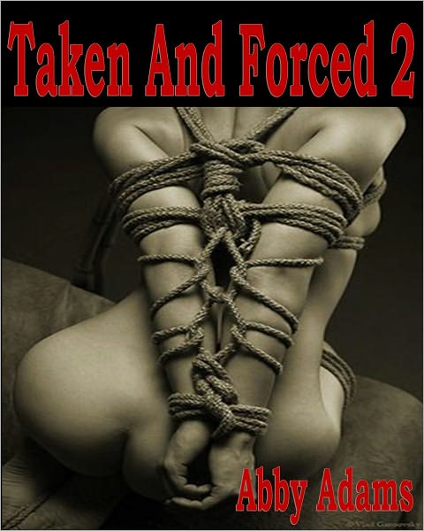 Taken And Forced 2- BDSM Male Dominance Female Submission XX
