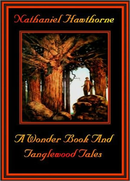 A Wonder Book and Tanglewood Tales: A Young Readers Classic By Nathaniel Hawthorne! AAA+++