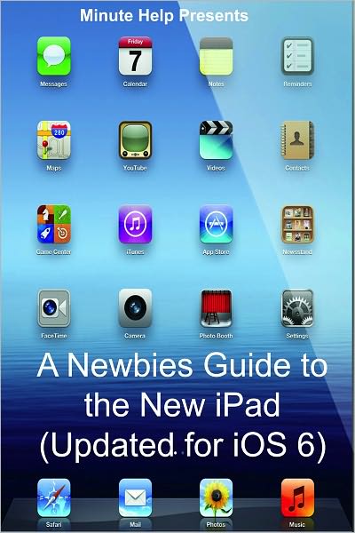 A Newbies Guide to the New iPad (Updated for iOS 6)