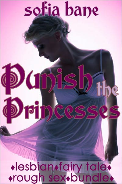 Punish the Princesses (F/F Fairy Tale Rough Sex Bundle)