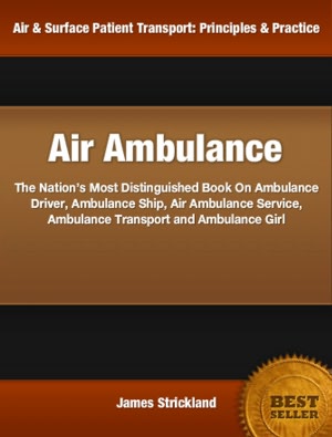Air Ambulance: The Nation’s Most Distinguished Book On Ambulance Driver, Ambulance Ship, Air Ambulance Service, Ambulance Transport and Ambulance Girl