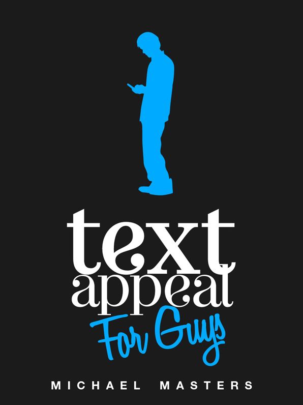TextAppeal - For Guys! - The Ultimate Texting Guide