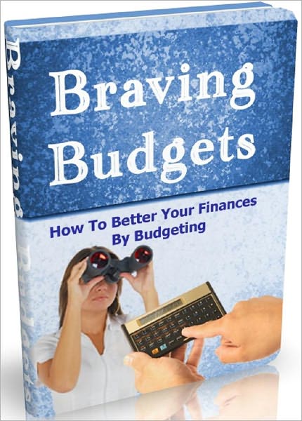 Braving Budgets: How To Better Your Finances By Budgeting
