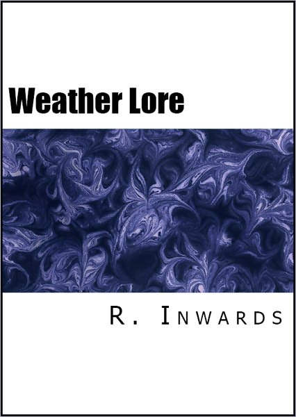 Weather Lore: Proverbs, Sayings, and Rules Concerning the Weather