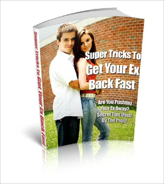 Super Tricks To Get Your Ex Back Fast