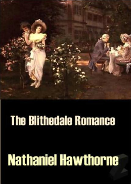 The Blithedale Romance: A Romance, Fiction and Literature Classic By Nathaniel Hawthorne! AAA+++