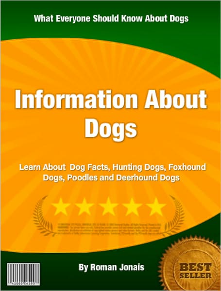Information About Dogs: Learn About Dog Facts, Hunting Dogs, Foxhound Dogs, Poodles and Deerhound Dogs