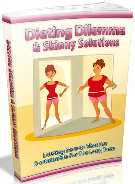 Dieting Dilemma And Skinny Solutions: Dieting secrets that are sustainable for the long term