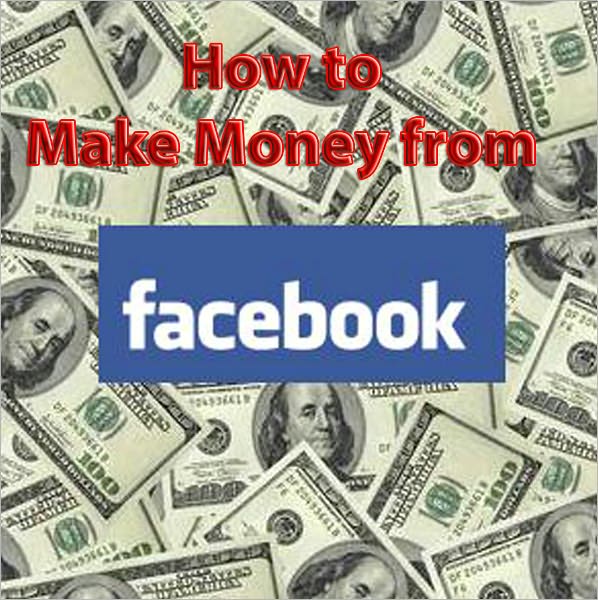 How to Make Money from facebook - AAA+++ brand new ebook