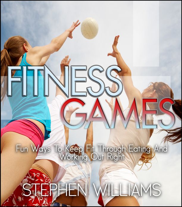 Fitness Games: Fun Ways To Keep Fit Through Eating And Working Out Right